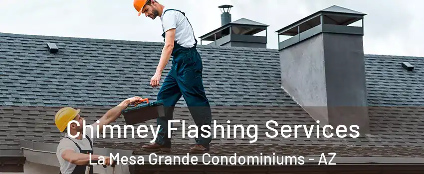 Chimney Flashing Services La Mesa Grande Condominiums - AZ