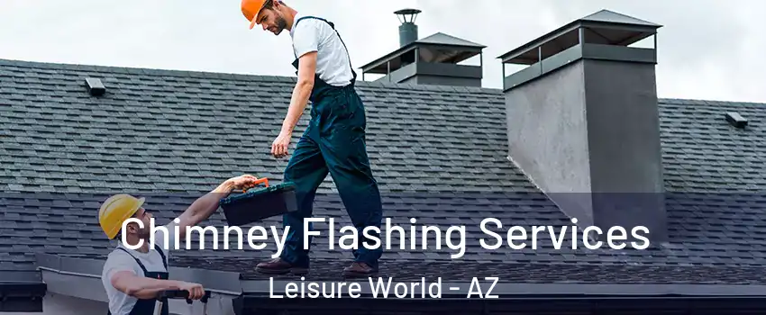 Chimney Flashing Services Leisure World - AZ