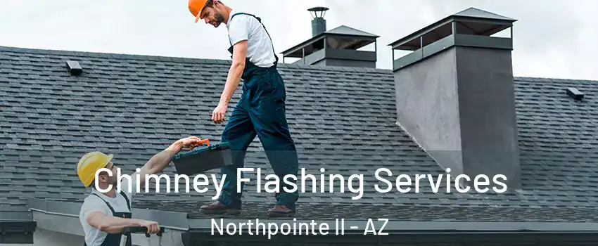 Chimney Flashing Services Northpointe II - AZ