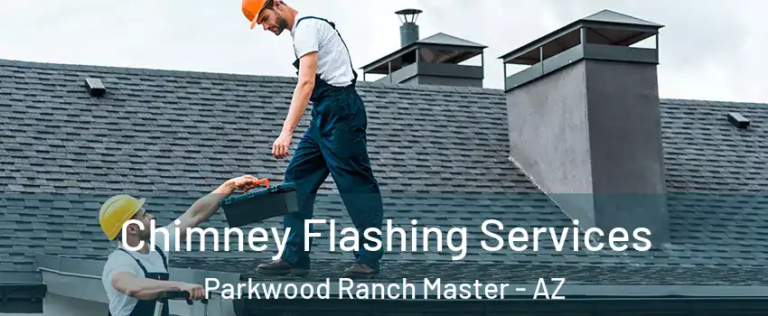 Chimney Flashing Services Parkwood Ranch Master - AZ