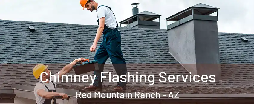 Chimney Flashing Services Red Mountain Ranch - AZ