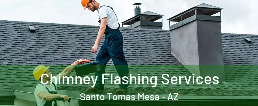 Chimney Flashing Services Santo Tomas Mesa - AZ