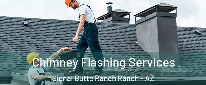 Chimney Flashing Services Signal Butte Ranch Ranch - AZ