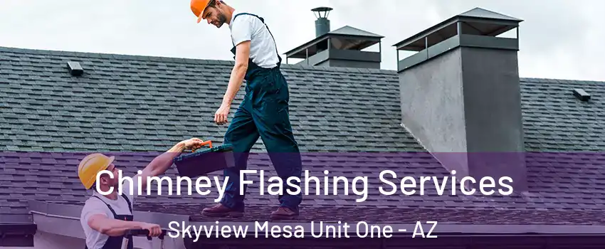 Chimney Flashing Services Skyview Mesa Unit One - AZ