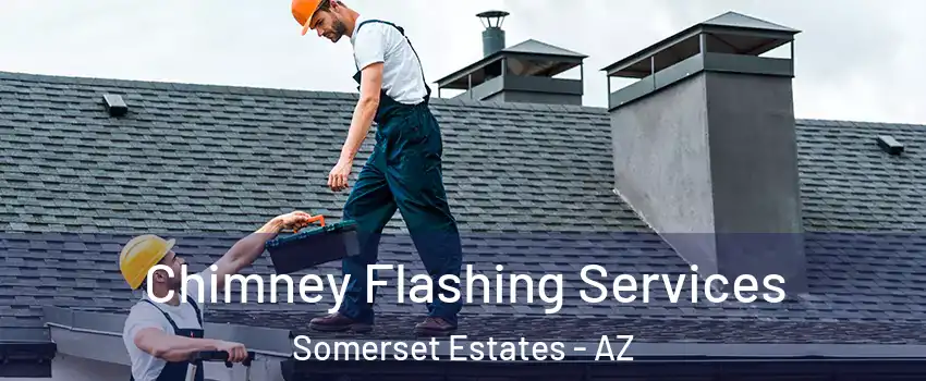 Chimney Flashing Services Somerset Estates - AZ