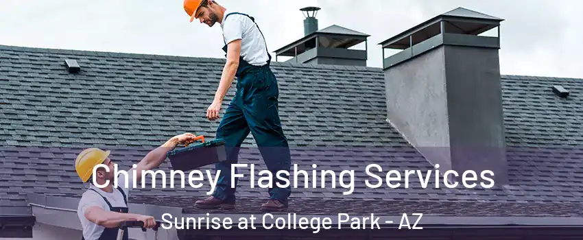 Chimney Flashing Services Sunrise at College Park - AZ