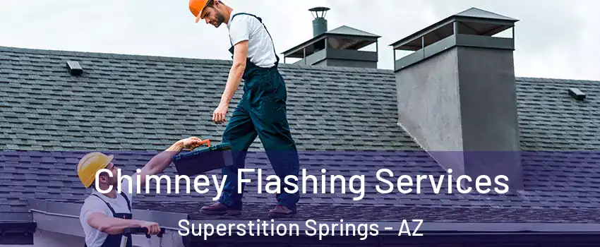 Chimney Flashing Services Superstition Springs - AZ