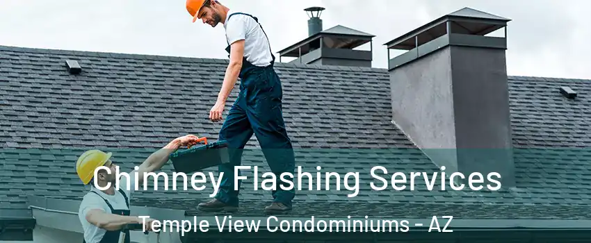 Chimney Flashing Services Temple View Condominiums - AZ