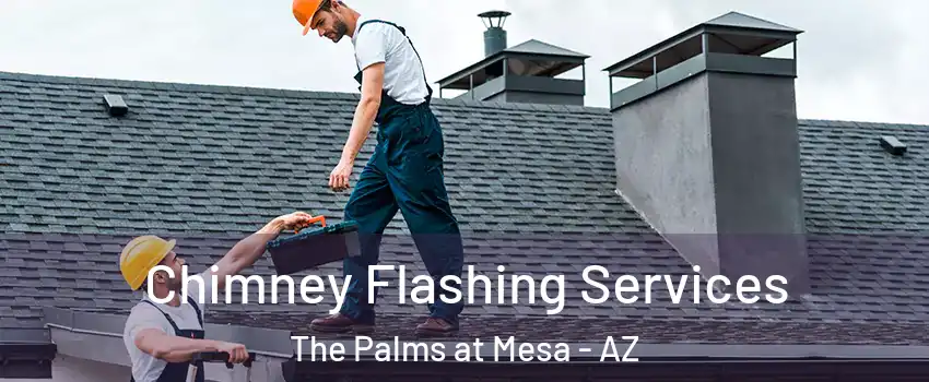 Chimney Flashing Services The Palms at Mesa - AZ