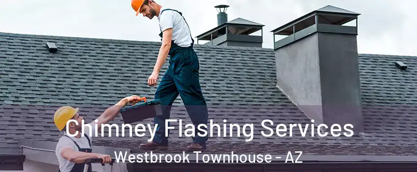 Chimney Flashing Services Westbrook Townhouse - AZ