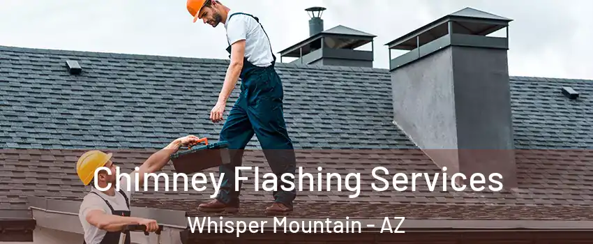 Chimney Flashing Services Whisper Mountain - AZ