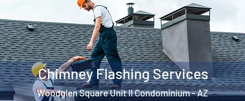 Chimney Flashing Services Woodglen Square Unit II Condominium - AZ