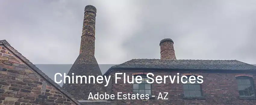 Chimney Flue Services Adobe Estates - AZ