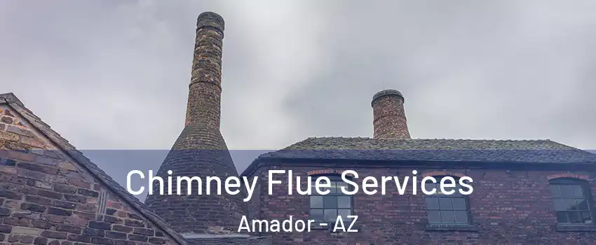 Chimney Flue Services Amador - AZ