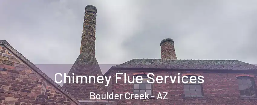 Chimney Flue Services Boulder Creek - AZ