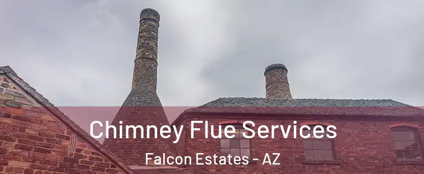 Chimney Flue Services Falcon Estates - AZ