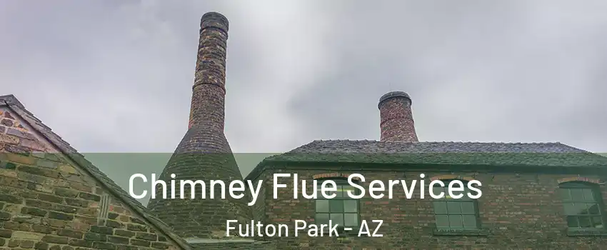 Chimney Flue Services Fulton Park - AZ