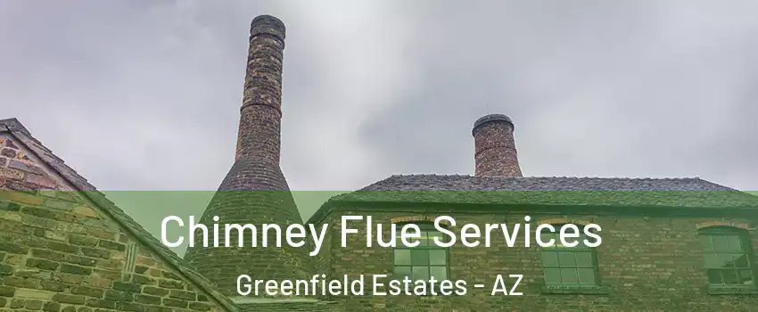 Chimney Flue Services Greenfield Estates - AZ