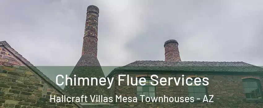 Chimney Flue Services Hallcraft Villas Mesa Townhouses - AZ