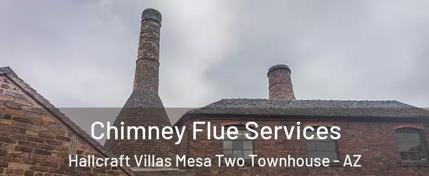 Chimney Flue Services Hallcraft Villas Mesa Two Townhouse - AZ