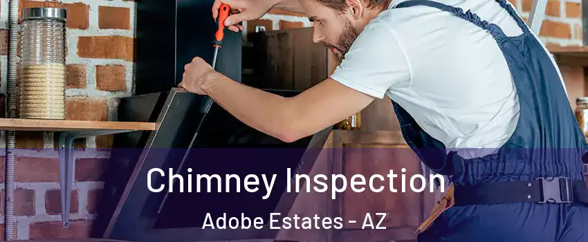 Chimney Inspection Adobe Estates - AZ