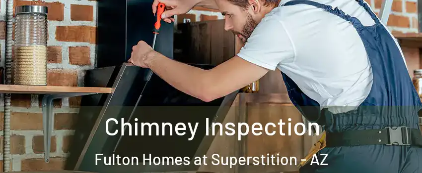 Chimney Inspection Fulton Homes at Superstition - AZ
