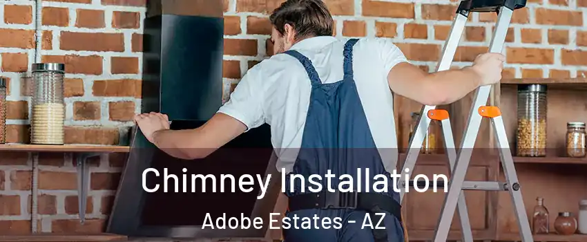 Chimney Installation Adobe Estates - AZ