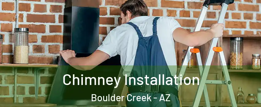Chimney Installation Boulder Creek - AZ