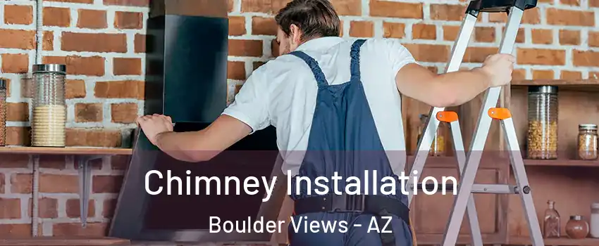 Chimney Installation Boulder Views - AZ