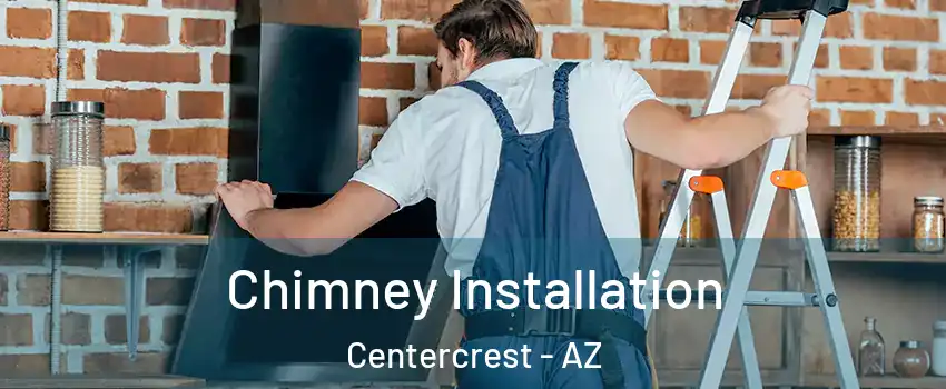 Chimney Installation Centercrest - AZ
