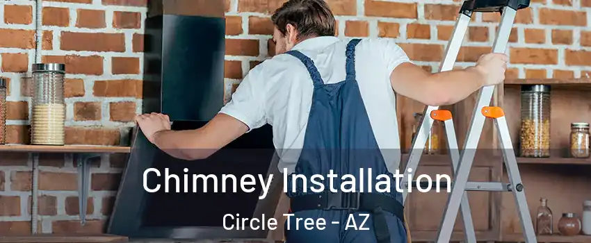 Chimney Installation Circle Tree - AZ