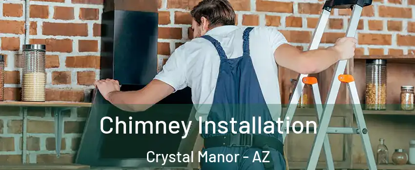 Chimney Installation Crystal Manor - AZ