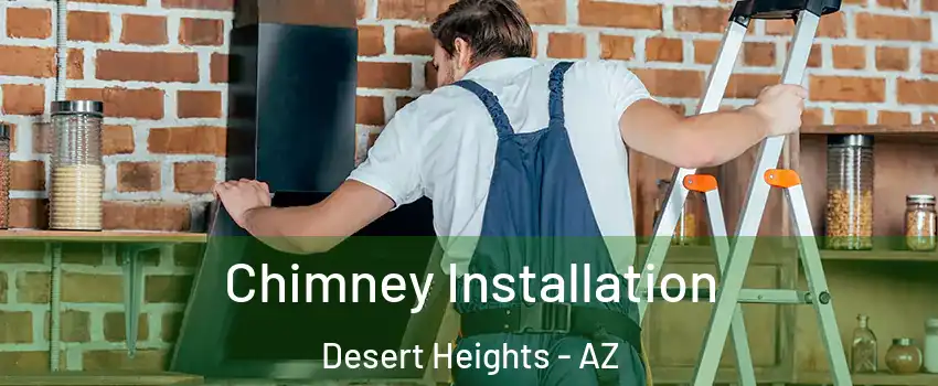 Chimney Installation Desert Heights - AZ