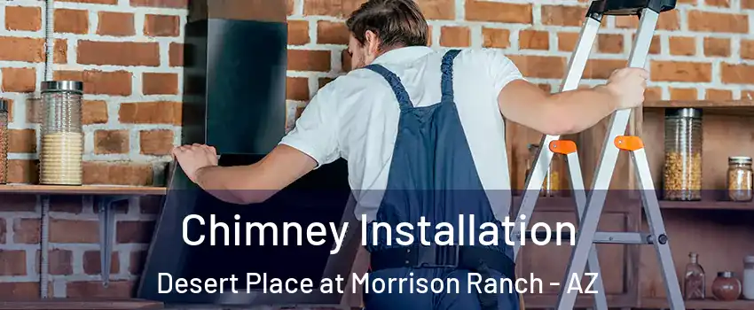 Chimney Installation Desert Place at Morrison Ranch - AZ