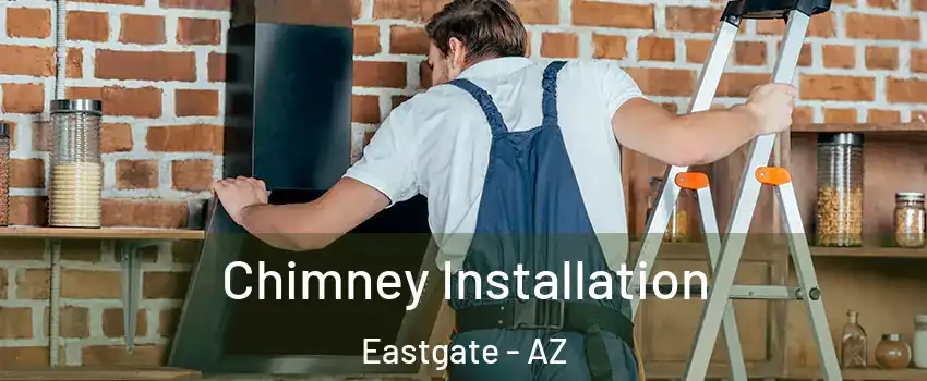 Chimney Installation Eastgate - AZ