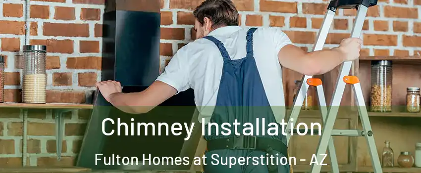 Chimney Installation Fulton Homes at Superstition - AZ