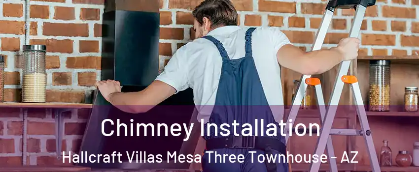 Chimney Installation Hallcraft Villas Mesa Three Townhouse - AZ