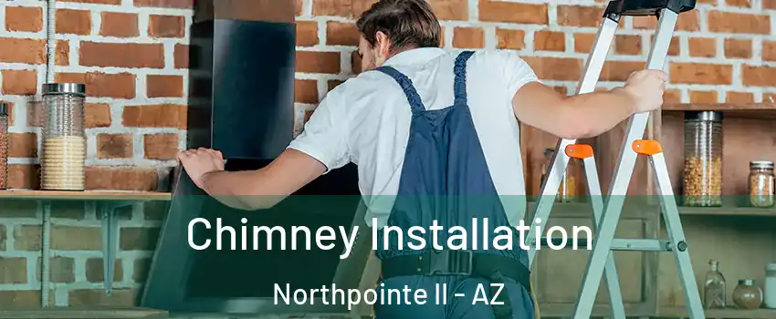 Chimney Installation Northpointe II - AZ