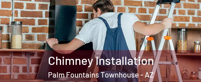 Chimney Installation Palm Fountains Townhouse - AZ