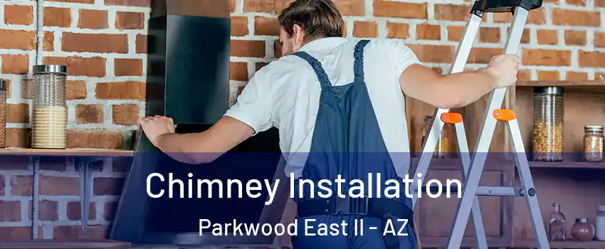 Chimney Installation Parkwood East II - AZ