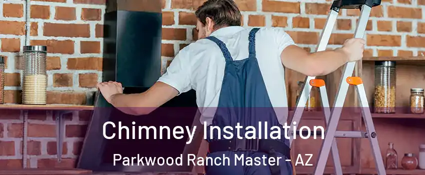 Chimney Installation Parkwood Ranch Master - AZ