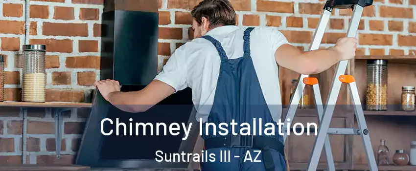 Chimney Installation Suntrails III - AZ
