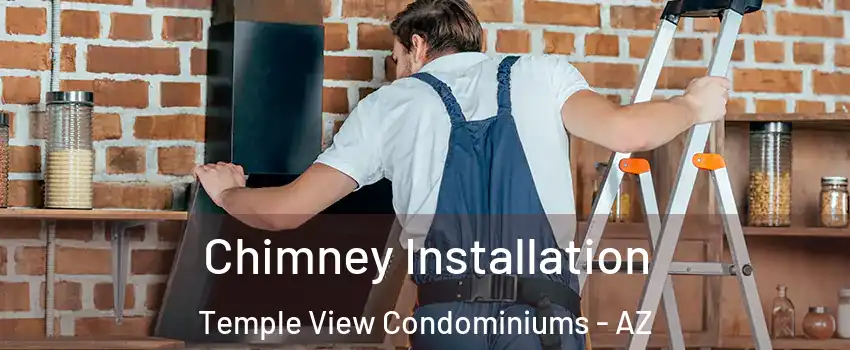 Chimney Installation Temple View Condominiums - AZ