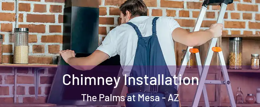 Chimney Installation The Palms at Mesa - AZ