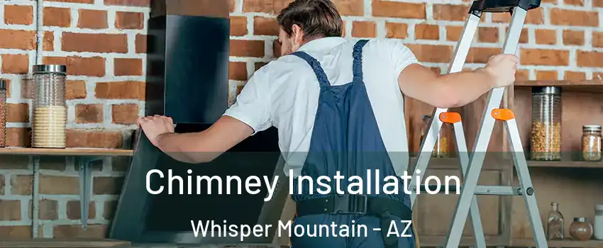 Chimney Installation Whisper Mountain - AZ