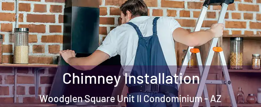 Chimney Installation Woodglen Square Unit II Condominium - AZ