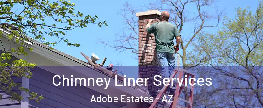 Chimney Liner Services Adobe Estates - AZ