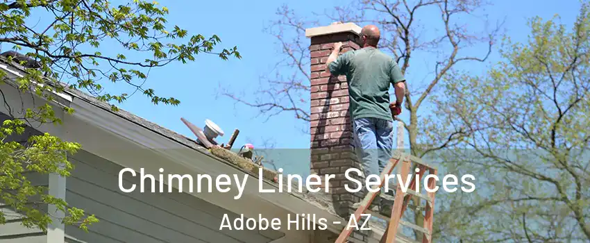 Chimney Liner Services Adobe Hills - AZ
