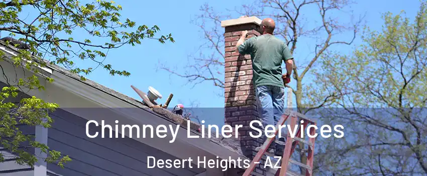 Chimney Liner Services Desert Heights - AZ