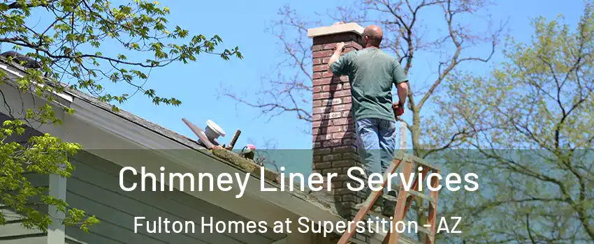 Chimney Liner Services Fulton Homes at Superstition - AZ